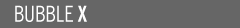 BubbleX