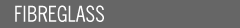 Fibreglass